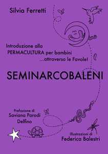 SeminArcobaleni. Introduzione alla permacultura per bambini... attraverso le favole. Ediz. ampliata
