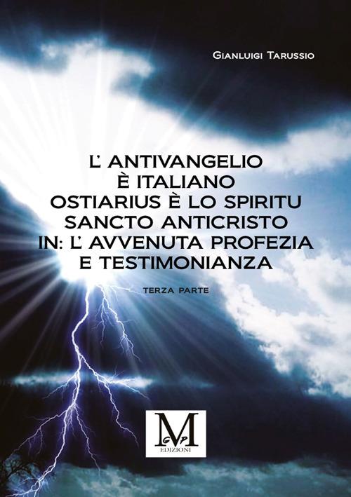 L' antivangelio è italiano. Ostiarius è lo spiritu sancto anticristo. In: l'avvenuta profezia e testimonianza. Vol. 3 - Gianluigi Tarussio - ebook