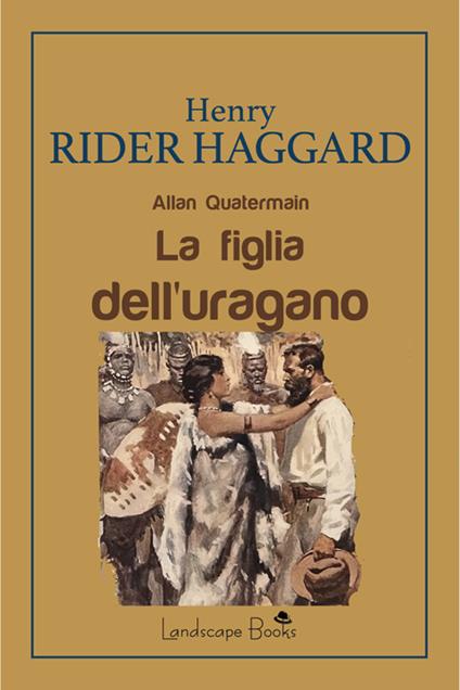 La figlia dell'uragano. Allan Quatermain - Henry Rider Haggard,Denis Protti - ebook