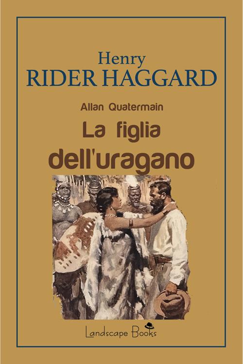 La figlia dell'uragano. Allan Quatermain - Henry Rider Haggard,Denis Protti - ebook