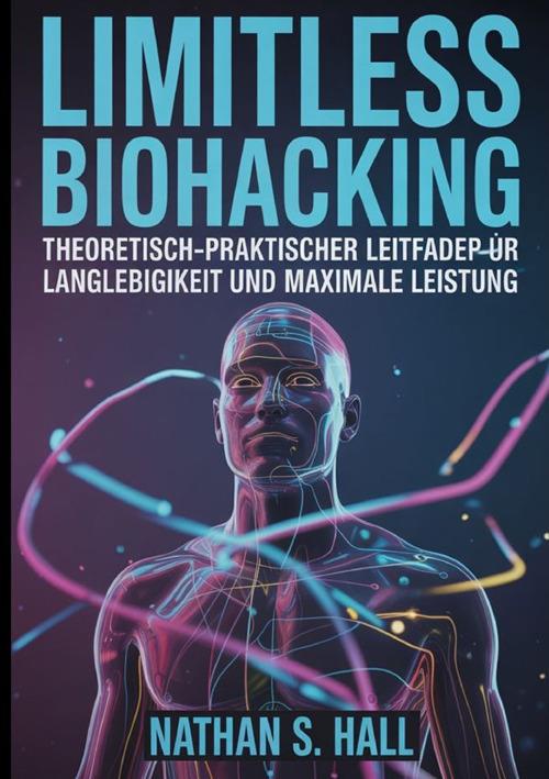 Limitless biohacking. Ediz. tedesca - Nathan S. Hall - copertina
