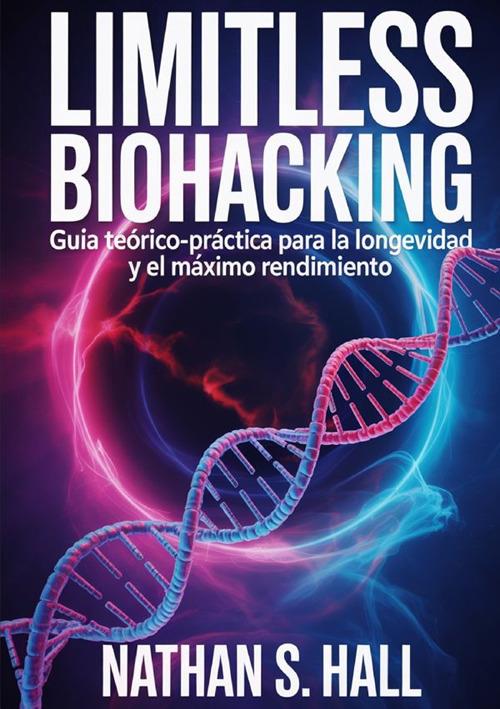 Limitless biohacking. Ediz. spagnola - Nathan S. Hall - copertina