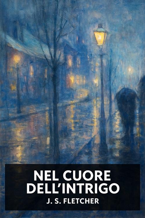 Nel cuore dell'intrigo - J. S. Fletcher,Horatio Valentae - ebook