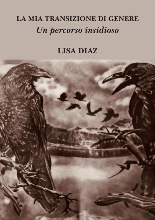 La mia transizione di genere. Un percorso insidioso - Lisa Diaz - copertina