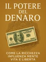 Il potere del denaro: come la ricchezza influenza mente, vita e libertà