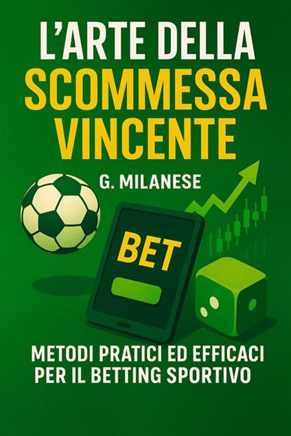 L' arte della scommessa vincente. Metodi pratici ed efficaci per il betting sportivo - G. Milanese - ebook