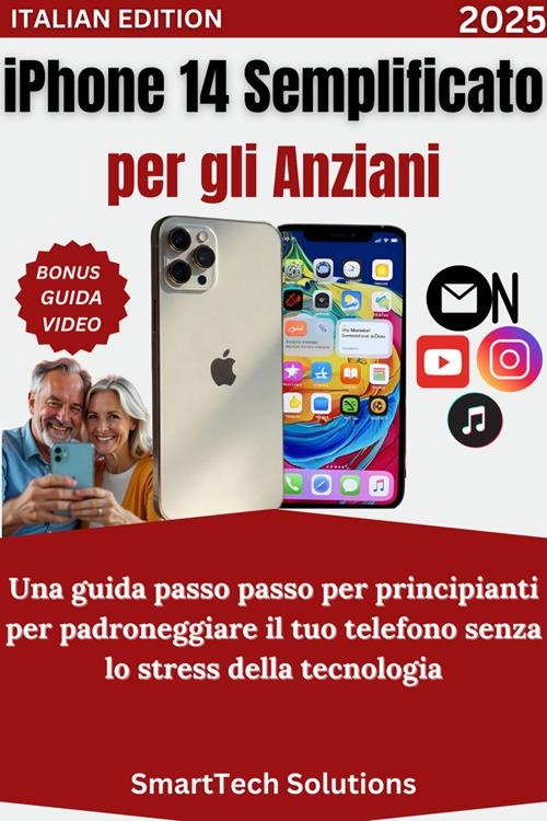 iPhone 14 semplificato per gli anziani. Una guida passo passo per principianti per padroneggiare il tuo telefono senza lo stress della tecnologia - SmartTech Solutions - ebook