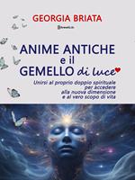 Anime antiche e il gemello di luce. Unirsi al proprio doppio spirituale per accedere alla nuova dimensione e al vero scopo di vita