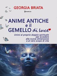 Anime antiche e il gemello di luce. Unirsi al proprio doppio spirituale per accedere alla nuova dimensione e al vero scopo di vita