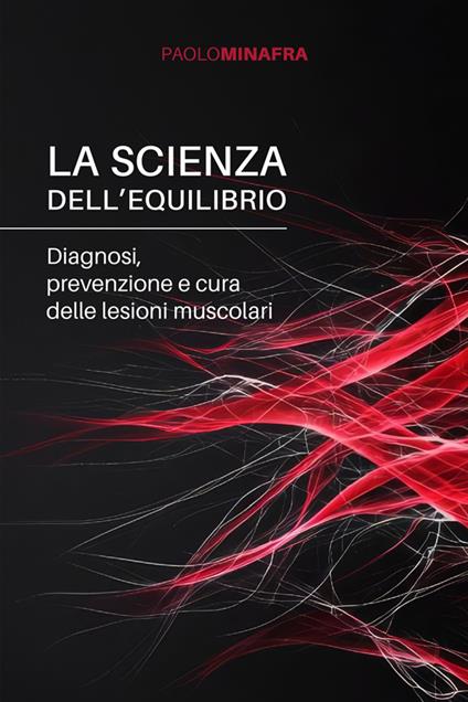 La scienza dell'equilibrio. Diagnosi, prevenzione e cura delle lesioni muscolari - Paolo Minafra - copertina