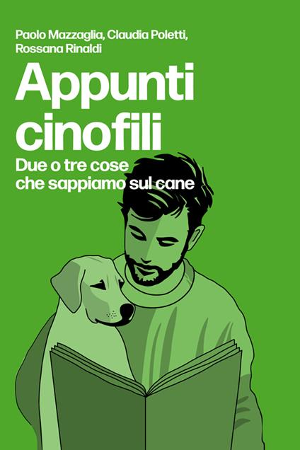 Appunti cinofili. Due o tre cose che sappiamo sul cane - Paolo Mazzaglia,Claudia Poletti,Rossana Rinaldi - ebook