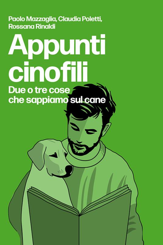 Appunti cinofili. Due o tre cose che sappiamo sul cane - Paolo Mazzaglia,Claudia Poletti,Rossana Rinaldi - ebook