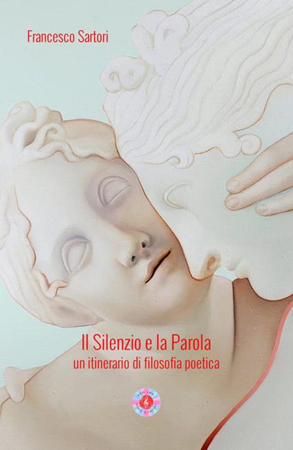 Il silenzio e la parola. Un itinerario di filosofia poetica - Francesco Sartori - copertina