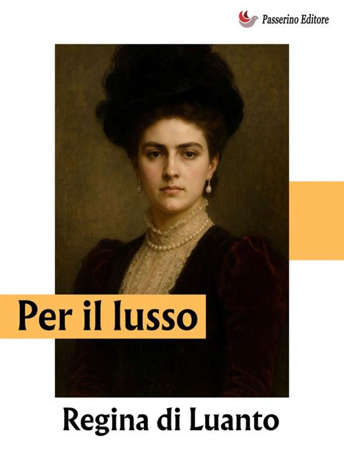 Per il lusso - Regina di Luanto - ebook