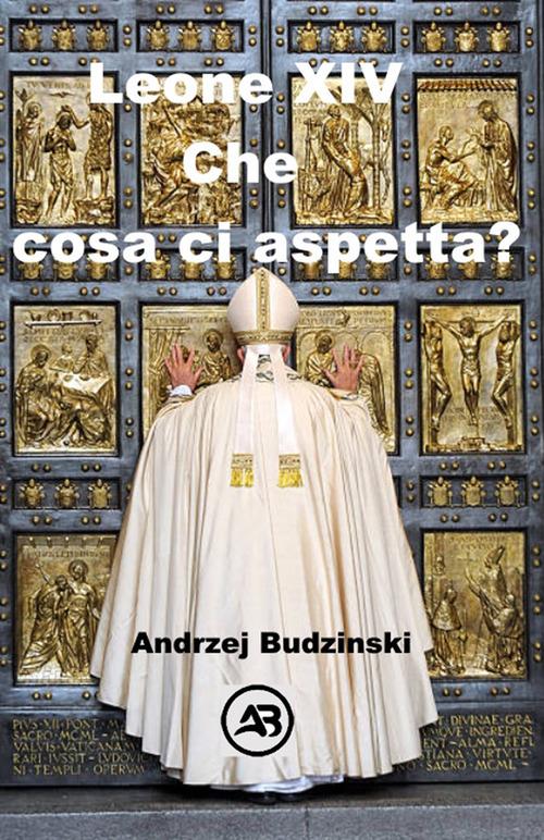 Leone XIV che cosa ci aspetta? - Andrzej Budzinski - ebook