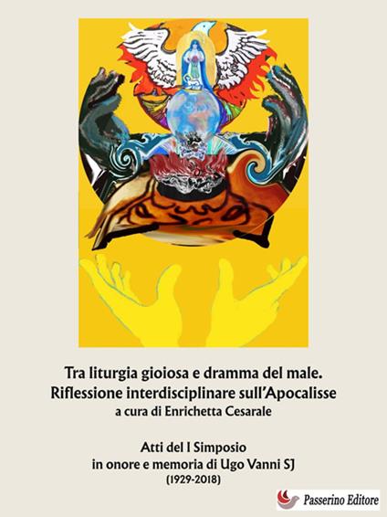 Tra liturgia gioiosa e dramma del male. Riflessione interdisciplinare sull'Apocalisse. Atti del I Simposio in onore e memoria di Ugo Vanni SJ (1929-2018) - Enrichetta Cesarale - ebook