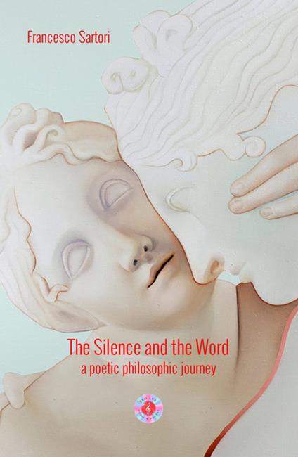 The silence and the word. A poetic philosophical journey - Francesco Sartori - copertina