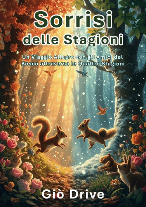 Sorrisi delle stagioni. Un viaggio allegro con gli amici del bosco attraverso le quattro stagioni - Giò Drive - ebook