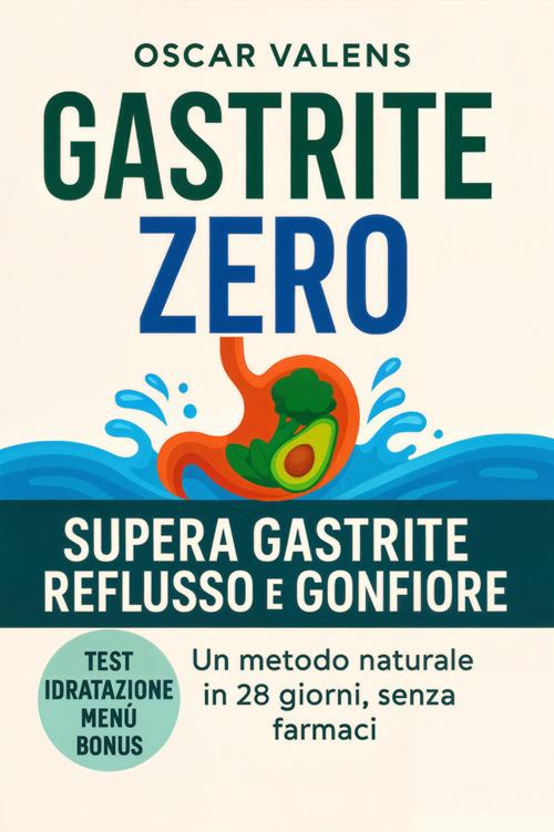 Gastritezero. Supera gastrite, reflusso e gonfiore. Un metodo naturale in 28 giorni, senza farmaci - Oscar Valens - ebook