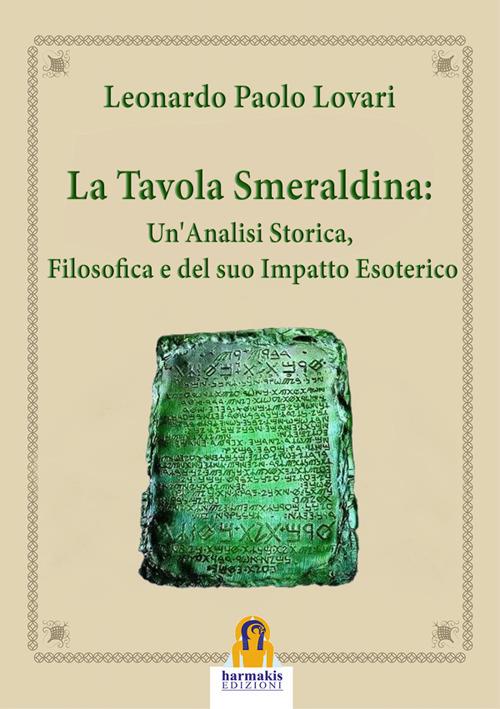 La tavola smeraldina: un'analisi storica, filosofica e del suo impatto esoterico - Leonardo Paolo Lovari - ebook