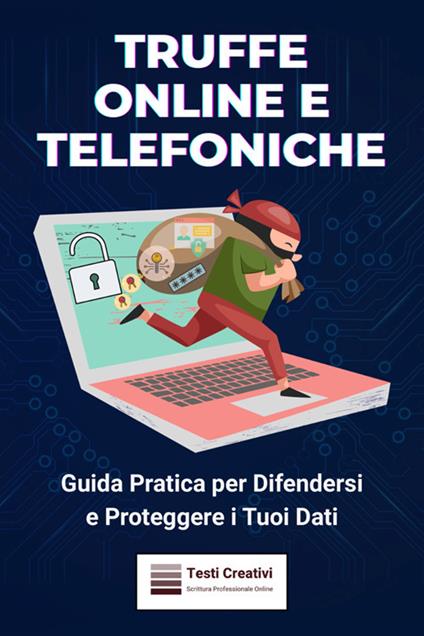 Truffe online e telefoniche. Guida pratica per difendersi e proteggere i tuoi dati - Testi Creativi - ebook
