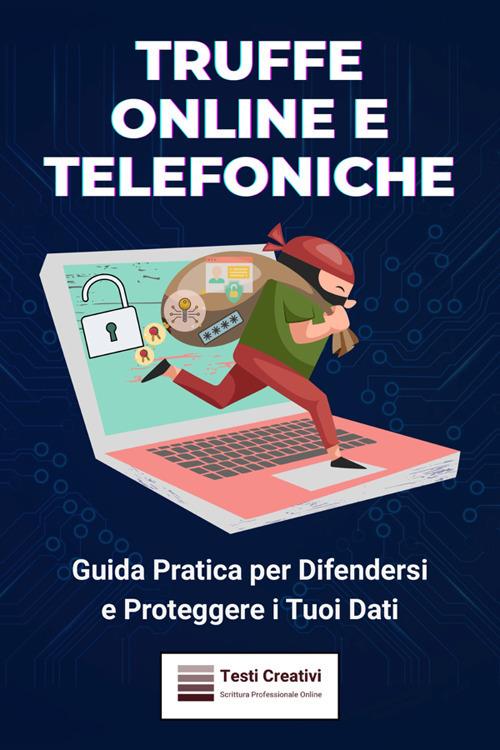 Truffe online e telefoniche. Guida pratica per difendersi e proteggere i tuoi dati - Testi Creativi - ebook