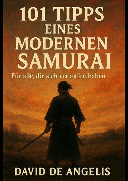 101 Tipps eines modernen Samurai. Für alle, die sich verlaufen haben - David De Angelis - copertina