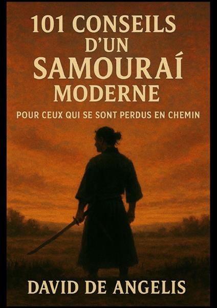 101 conseils d'un samouraï moderne. Pour ceux qui se sont perdus en chemin - David De Angelis - copertina