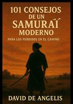 101 consejos de un samurái moderno. Para los perdidos en el camino