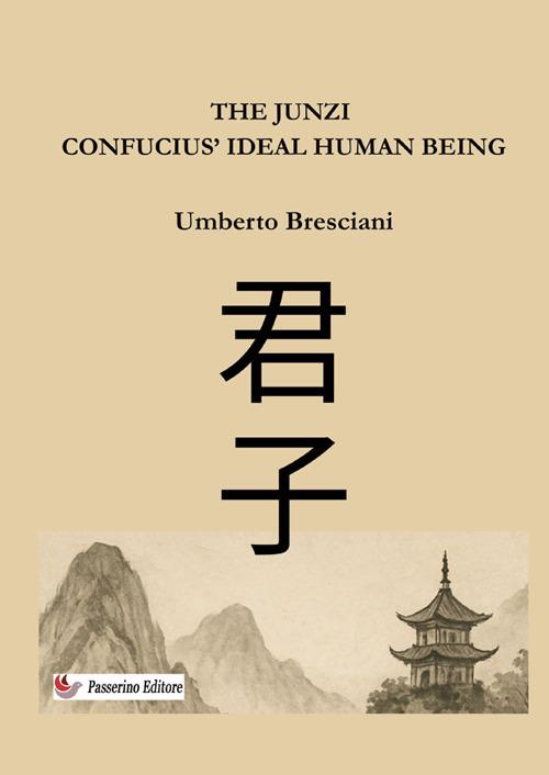 The Junzi. Confucius' ideal human being. Nuova ediz. - Umberto Bresciani - copertina