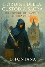 L' Ordine della Custodia Sacra. Gli apostoli del sangue e della carne