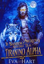 Il bambino segreto rifiutato dal tiranno Alpha. Rifiutato, esiliato e portatore dei gemelli dell'Alpha. Una storia d'amore tra mutaforma di seconda possibilità