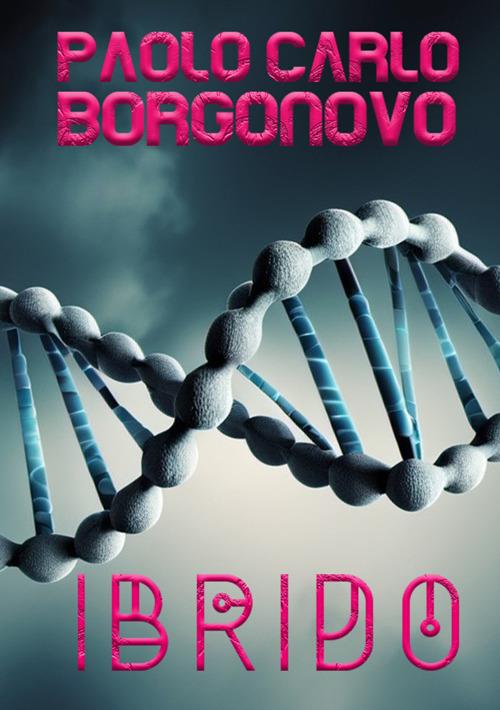 Ibrido - Paolo Carlo Borgonovo - copertina
