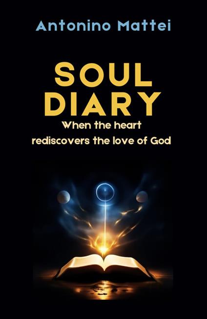 Soul diary. When the heart rediscovers the love of God - Antonino Mattei - copertina