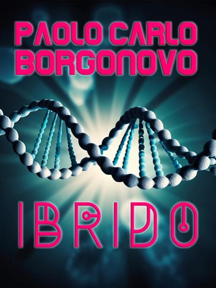 Ibrido - Paolo Carlo Borgonovo - ebook