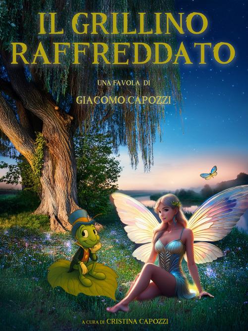 Il grillino raffreddato. Ediz. illustrata - Giacomo Capozzi,Cristina Capozzi - ebook