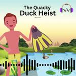 The Quacky Duck Heist Podcast