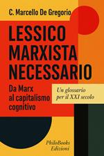 Lessico marxista necessario. Da Marx al capitalismo cognitivo. Un glossario per il XXI secolo