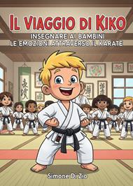 Il viaggio di Kiko. Insegnare ai bambini le emozioni attraverso il karate