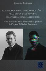 La riproducibilità dell'opera d'arte nell'epoca dell'avvento dell'intelligenza artificiale. Una revisione attualizzata senza pretese dell'opera di Walter Benjamin
