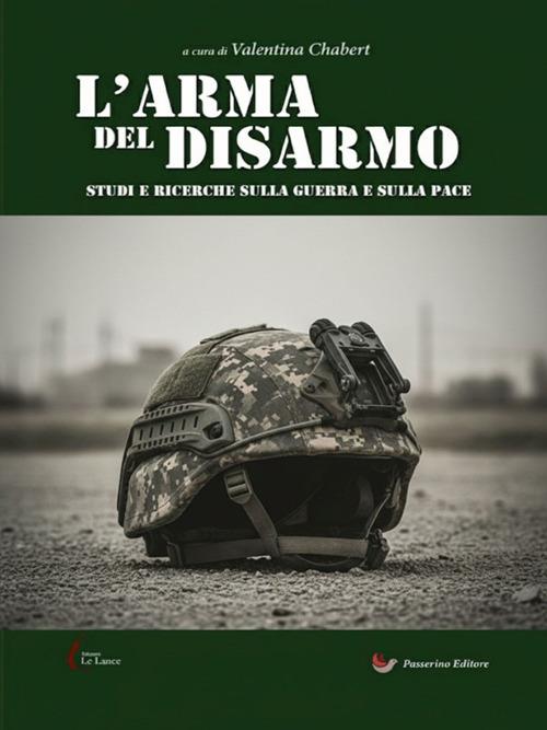 L' arma del disarmo. Studi e ricerche sulla guerra e sulla pace - Valentina Chabert - ebook