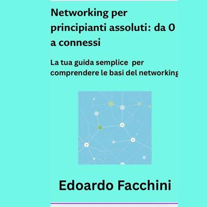 Networking per principianti assoluti. Da 0 a connessi
