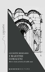 I maestri comacini. Breve storia artistica di mille anni