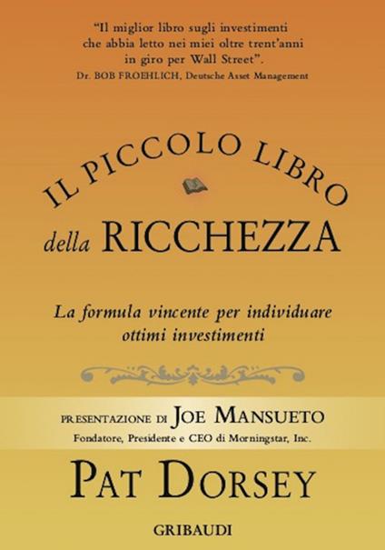 Il piccolo libro della ricchezza. La formula vincente per individuare ottimi investimenti - Pat Dorsey,Giorgia Crespi - ebook