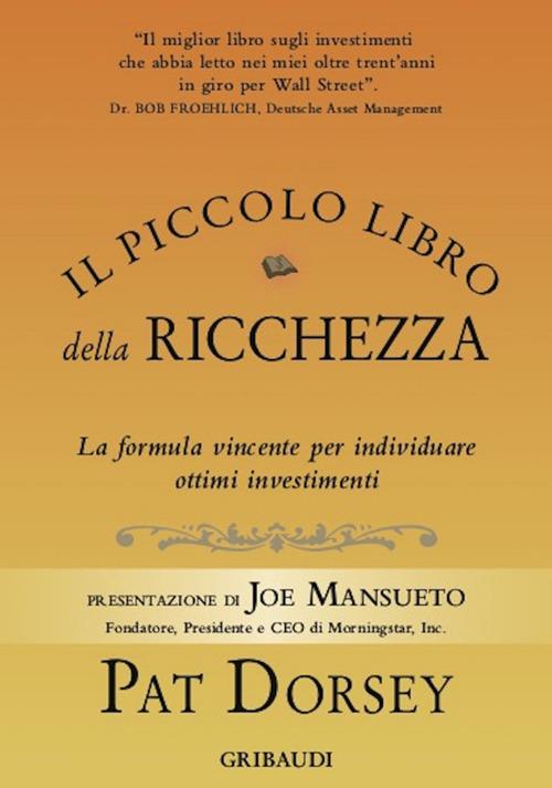 Il piccolo libro della ricchezza. La formula vincente per individuare ottimi investimenti - Pat Dorsey,Giorgia Crespi - ebook