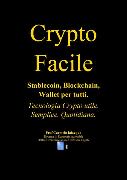 Crypto facile. Stablecoin, blockchain, wallet per tutti - Carmelo Ialacqua - ebook