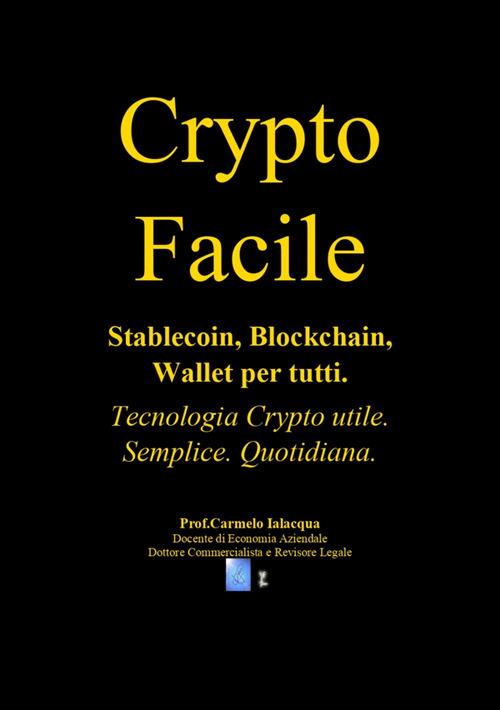 Crypto facile. Stablecoin, blockchain, wallet per tutti - Carmelo Ialacqua - ebook