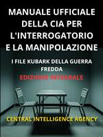Manuale ufficiale della CIA per l'interrogatorio e la manipolazione (Tradotto)