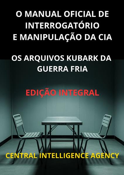 O manual oficial de interrogatório e manipulação da CIA. Os Arquivos Kubark da guerra fria - copertina