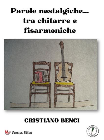 Parole nostalgiche... Tra chitarre e fisarmoniche - Cristiano Benci - ebook